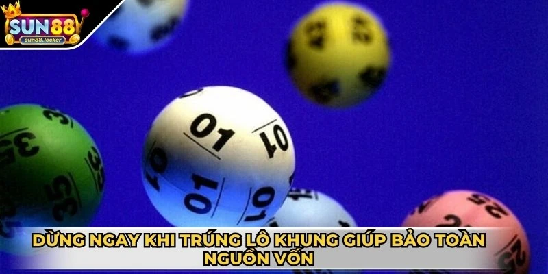 Cách nuôi lô khung 10 ngày - Bí kíp hấp dẫn cho bạn 3 Dừng ngay khi trúng lô khung giúp bạn bảo toàn nguồn vốn