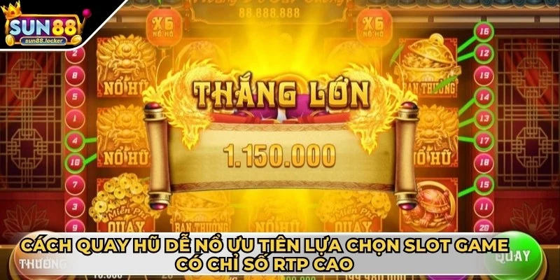 Cách quay hũ dễ nổ giúp game thủ nhanh chóng về bờ 2 Cách quay hũ dễ nổ ưu tiên lựa chọn slot game có chỉ số RTP cao