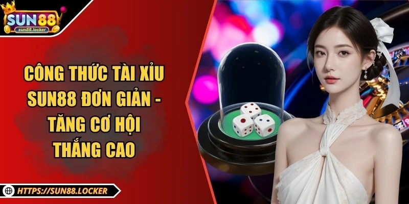 Công thức Tài Xỉu Sun88 đơn giản - Tăng cơ hội thắng cao 4 Công thức Tài Xỉu Sun88 đơn giản - Tăng cơ hội thắng cao
