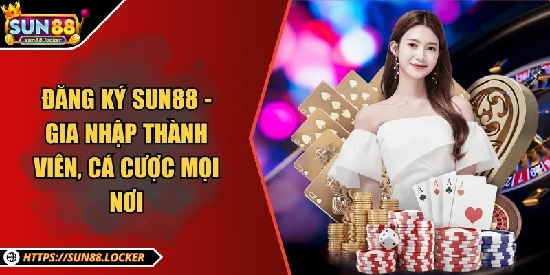 Đăng ký Sun88 - Gia nhập thành viên, cá cược mọi nơi 1 Đăng ký Sun88 - Gia nhập thành viên, cá cược mọi nơi