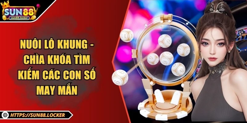 Nuôi lô khung - Chìa khóa tìm kiếm các con số may mắn 9 Nuôi lô khung - Chìa khóa tìm kiếm các con số may mắn
