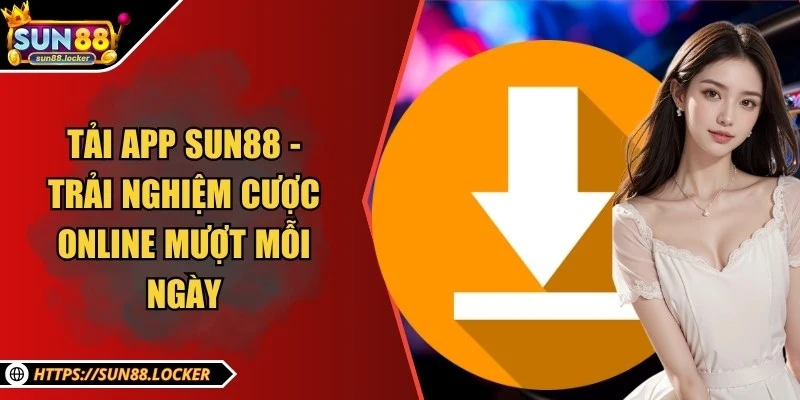 Tải App Sun88 - Trải Nghiệm Cược Online Mượt Mỗi Ngày 1 Tải App Sun88 - Trải Nghiệm Cược Online Mượt Mỗi Ngày