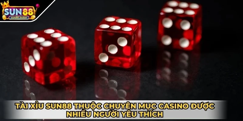 Tài Xỉu Sun88 - Nơi hội tụ đa dạng loại hình cược hấp dẫn 2 Tài xỉu Sun88 thuộc chuyên mục casino và được nhiều người yêu thích