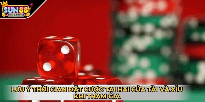 Tài Xỉu Sun88 - Nơi hội tụ đa dạng loại hình cược hấp dẫn 3 Lưu ý thời gian đặt cược tại hai cửa Tài và Xỉu khi tham gia