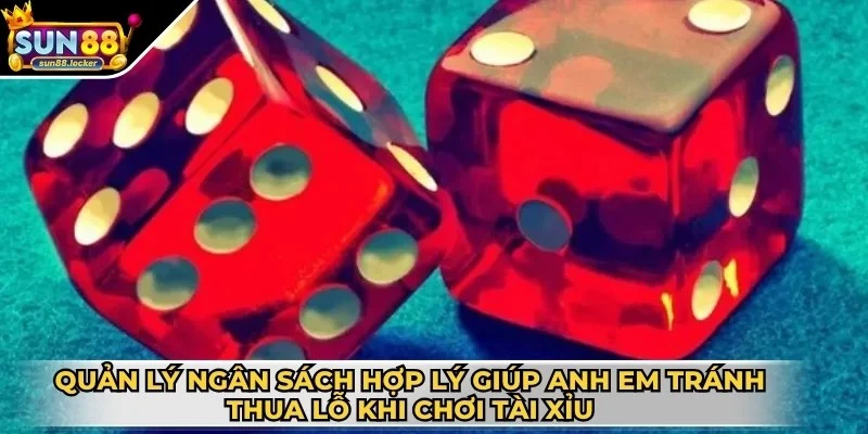 Tài Xỉu Sun88 - Nơi hội tụ đa dạng loại hình cược hấp dẫn 4 Quản lý ngân sách hợp lý giúp anh em tránh thua lỗ khi chơi Tài Xỉu