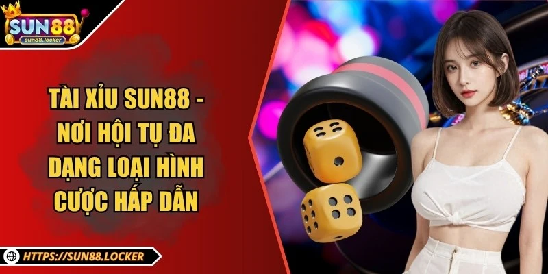 Tài Xỉu Sun88 - Nơi hội tụ đa dạng loại hình cược hấp dẫn 5 Tài Xỉu Sun88 - Nơi hội tụ đa dạng loại hình cược hấp dẫn