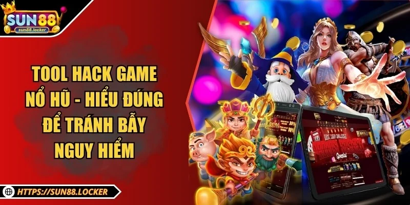 Tool hack game nổ hũ - Hiểu đúng để tránh bẫy nguy hiểm 3 Tool hack game nổ hũ - Hiểu đúng để tránh bẫy nguy hiểm